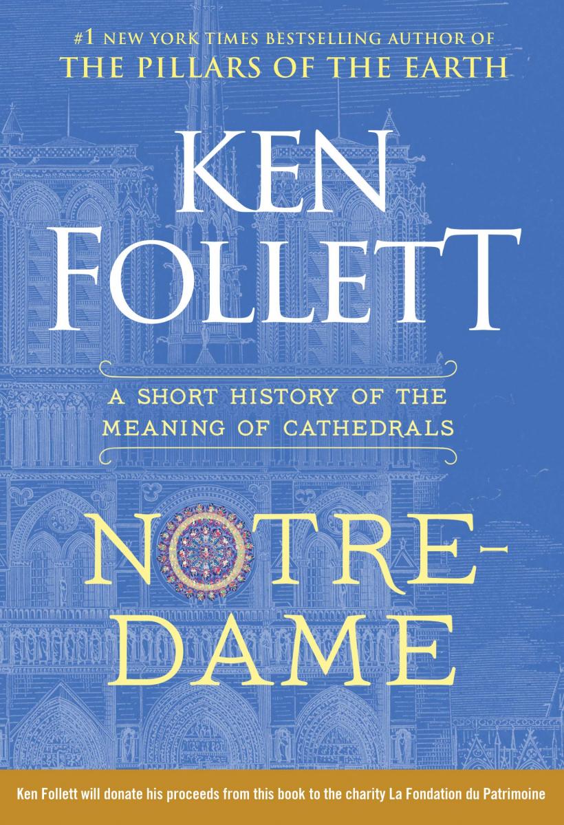 În curând: Notre-Dame, Despre semnificația și rolul catedralelor în viața omenirii, de Ken Follett