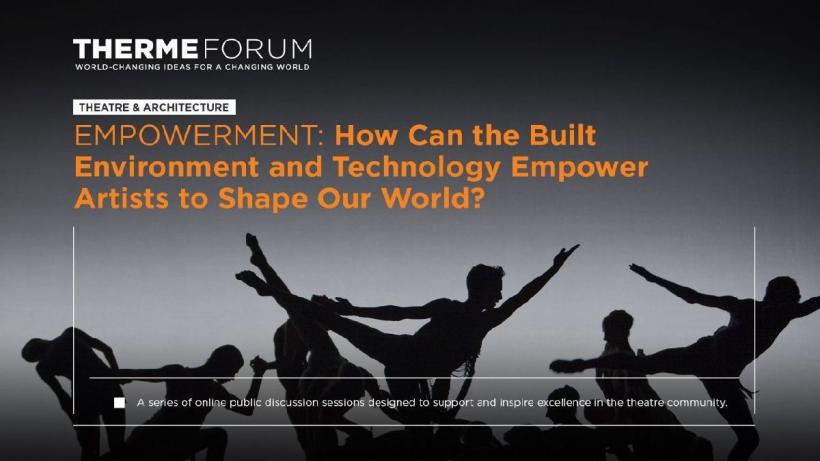 #FITSonline: Therme Forum. Teatru și arhitectură. Puterea de a crede: Cum pot mediul construit și tehnologia împuternici artiștii să modeleze lumea în care trăim?