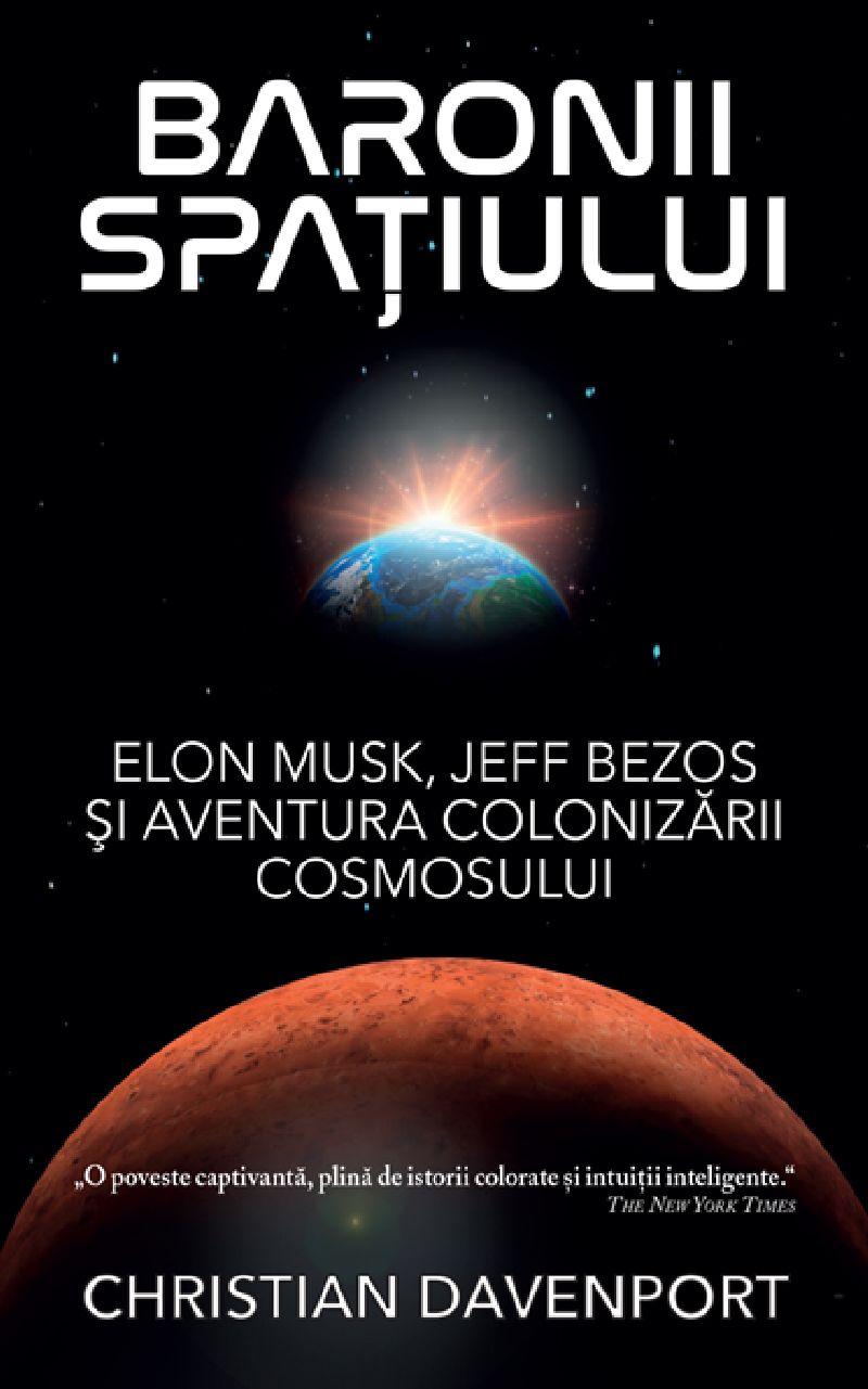 Baronii spațiului: Elon Musk, Jeff Bezos și aventura colonizării cosmosului, de Christian Davenport