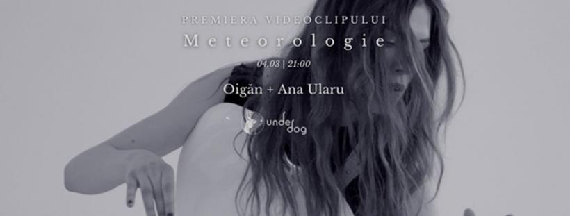 Ana Ularu, colaborare cu Oigăn (Kumm), cu un clip de Alex Gâlmeanu: Meteorologie, „ceva magic atât de simplu spus, o stare de complicitate și complot”