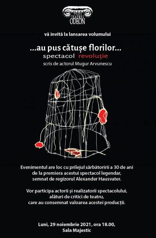 Lansarea volumului „… au pus cătușe florilor … spectacol revoluție” de Mugur Arvunescu la Odeon