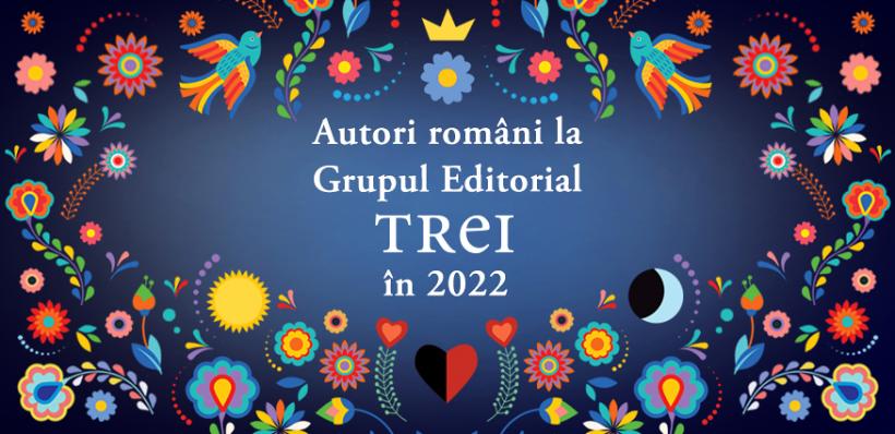 Titluri noi semnate de autori români în 2022, la Grupul Editorial Trei