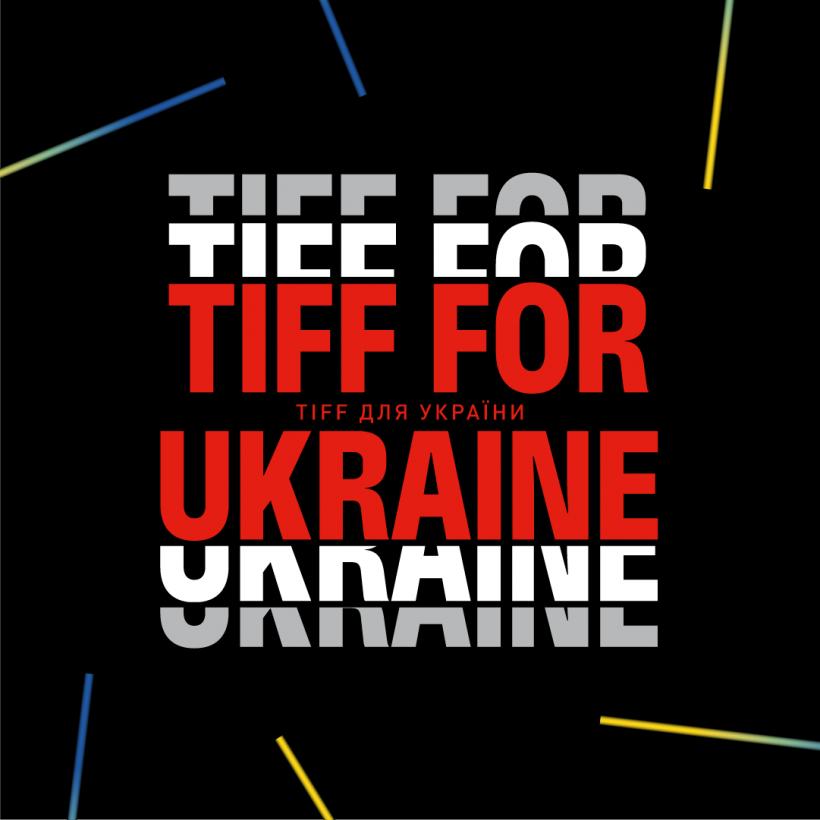TIFF FOR UKRAINE:  acces liber, proiecții speciale, muzică și campanii de donații pentru comunitatea ucraineană, la #TIFF2022
