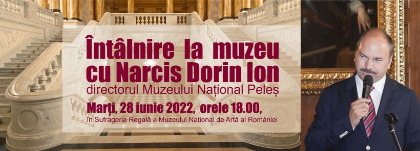 Întâlnire la muzeu  Invitat: Narcis Dorin Ion, directorul Muzeului Național Peleș