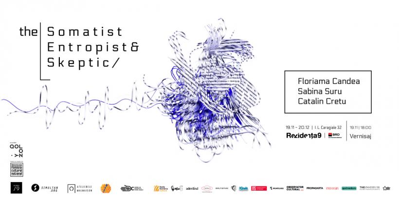 The Somatist, The Entropist &amp; The Skeptic,  expoziția interactivă care vorbește despre responsabilitatea pe care o avem în relația om-tehnologie, se vede între 19 noiembrie - 20 decembrie la Rezidența9
