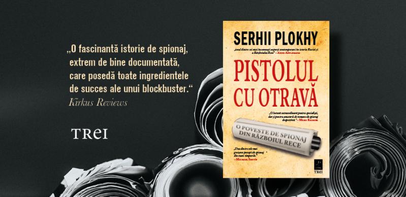 „Pistolul cu otravă” de Serhii Plokhy  - una dintre cele mai grozave povești de spionaj din toate timpurile