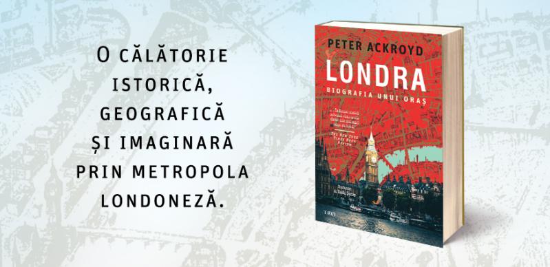 Londra. Biografia unui oraș de Peter Ackroyd — sute de orașe cuprinse într-unul singur