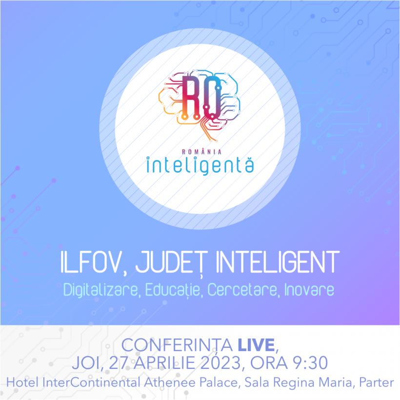 Conferinţa Naţională România Inteligentă „Ilfov, județ inteligent – Digitalizare, Educație, Cercetare, Inovare”