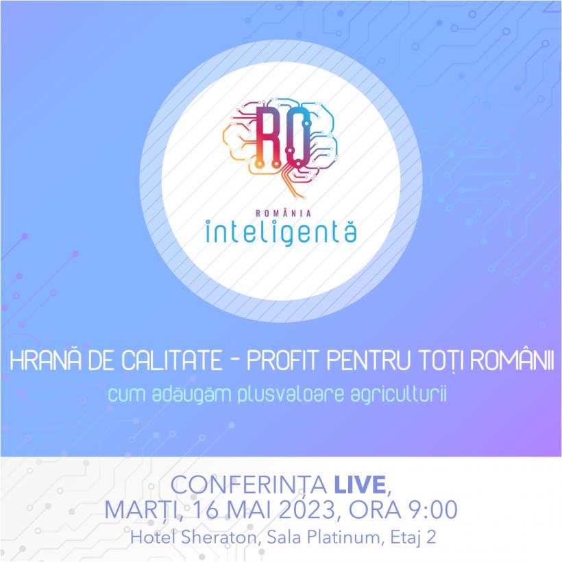 Conferința Națională România Inteligentă „Hrană de calitate – profit pentru toți românii – cum adăugăm plusvaloare agriculturii” 