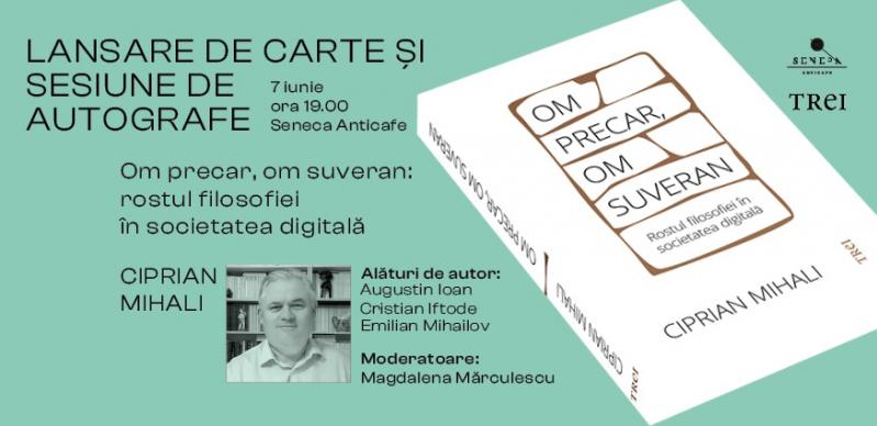 Lansare de carte și sesiune de autografe „Om precar, om suveran: rostul filosofiei în societatea digitală”, Ciprian Mihali
