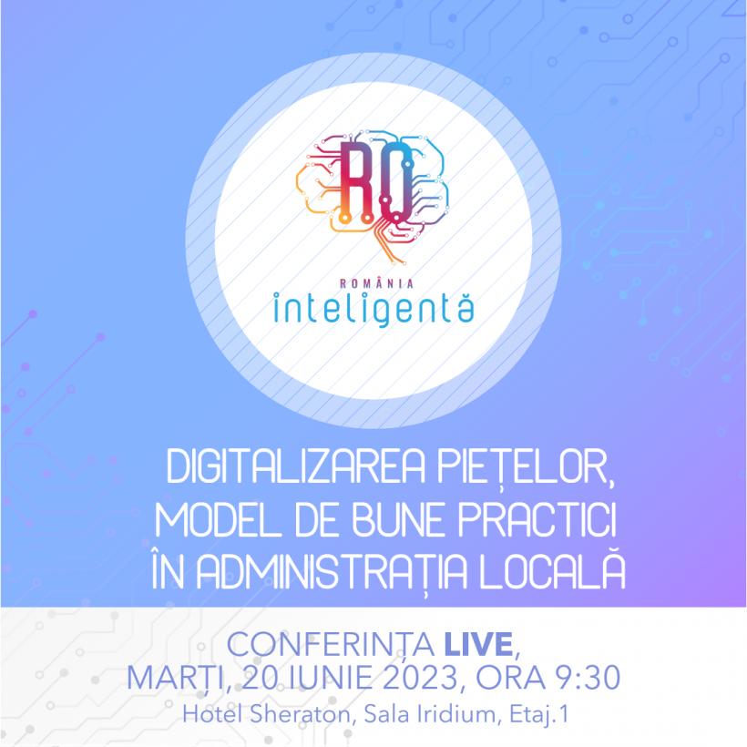 Conferinţa Naţională România Inteligentă „Digitalizarea pietelor model de bune practici in administratia locală”