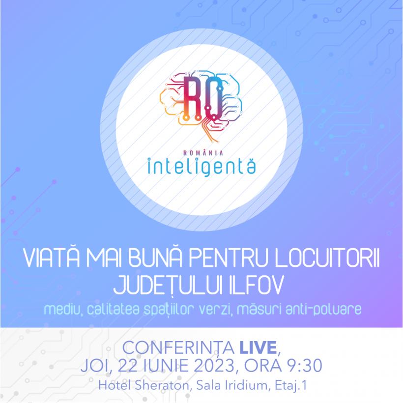 Conferinţa Naţională România Inteligentă „Viață bună pentru locuitorii Județului Ilfov, mediu, calitatea spațiilor verzi, măsuri anti-poluare”