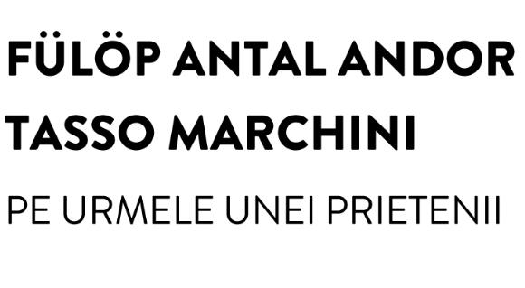 Expoziția Fülöp Antal Andor – Tasso Marchini. Pe urmele unei prietenii!, la Galeria Quandro 18862306