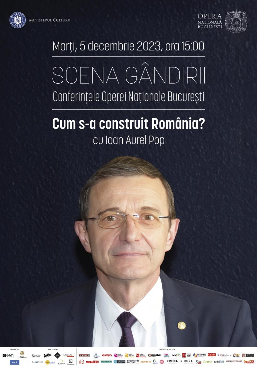 Conferința „CUM S-A CONSTRUIT ROMÂNIA.”  Ioan Aurel Pop, invitat la SCENA GÂNDIRII - Conferințele Operei Naționale București