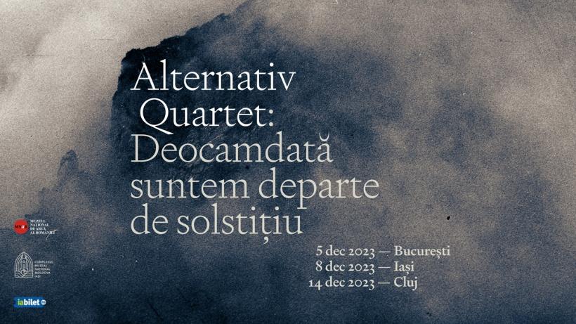 Turneu de lansare al noilor albume  Alternativ Quartet — Deocamdată suntem / Departe de solstițiu. Concerte în București, Iași și Cluj în luna decembrie
