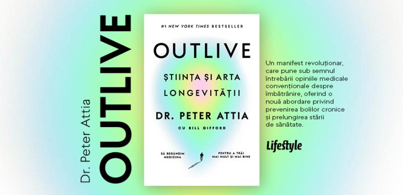 Outlive. Știința și arta longevității, un manual practic despre cum să trăim mai mult și mai bine
