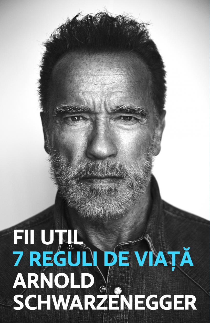 Fii util. 7 reguli de viață – un îndrumar practic de la Arnold Schwarzenegger despre cum să construim viața pe care ne-o dorim 18875646