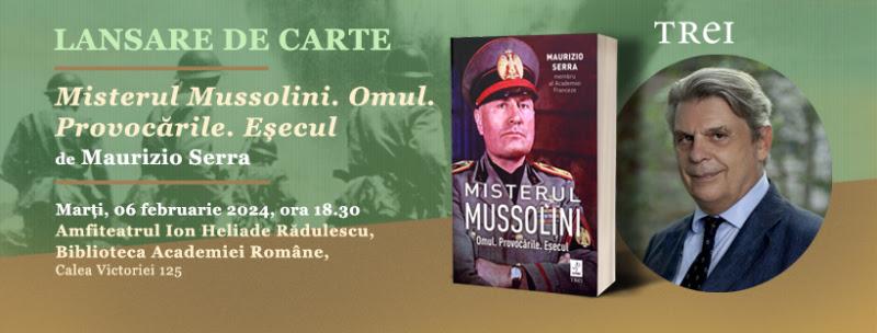 Lansarea volumului Misterul Mussolini. Omul. Provocările. Eșecul de Maurizio Serra