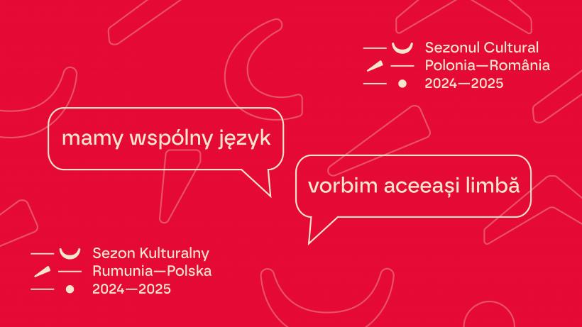 Sezonul Cultural România-Polonia 2024-2025. ​​​​​​​Vorbim aceeași limbă