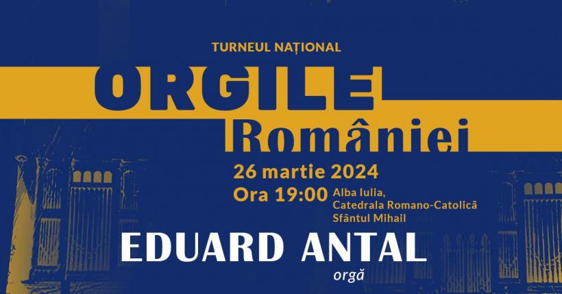 Eduard Antal în recital la Catedrala Romano-Catolică din Alba Iulia, pe 26 martie, în turneul Orgile României