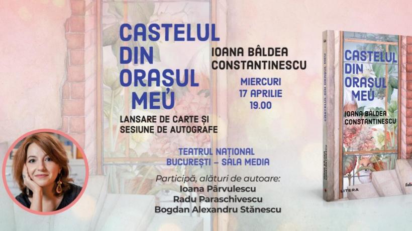 Lansarea romanului „Castelul din orașul meu” de Ioana Bâldea Constantinescu, la Teatrul Național București 18894244