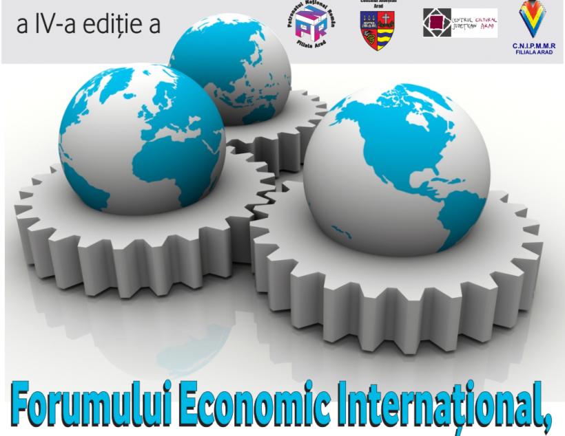 În perioada 17-19 aprilie, la Arad, va avea loc a IV-a ediție a Forumului Economic Internațional
