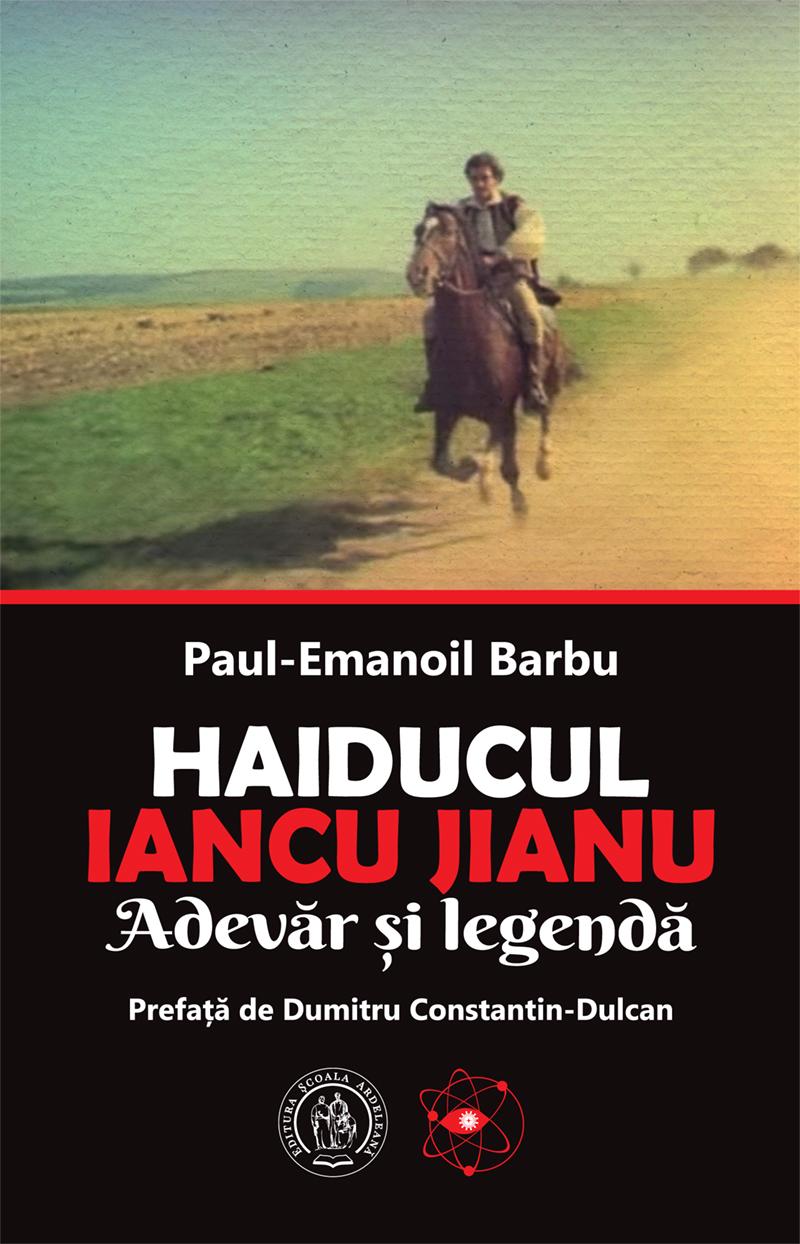 Dialog cu istoricul Paul-Emanoil Barbu. ​​​​​​​Iancu Jianu: omul, boierul, haiducul, legendele 18897235