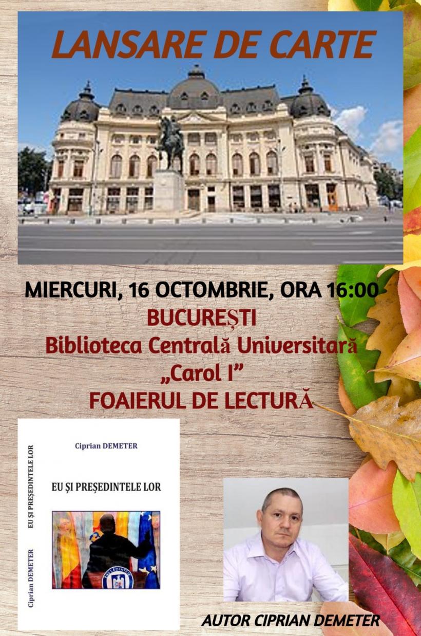 Lansarea cărții ”Eu și președintele lor” de Ciprian Demeter – un eveniment de neratat la Biblioteca Centrală Universitară ”Carol I”, Foaierul de lectură