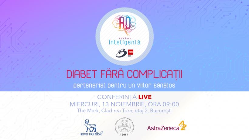 Live: Conferința națională România Inteligentă „DIABET FĂRĂ COMPLICAȚII: PARTENERIAT PENTRU UN VIITOR SĂNĂTOS” 18926565