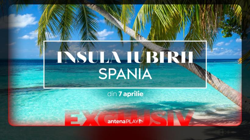 Fenomenul mondial &quot;Insula Iubirii Spania&quot; se vede, din 7 aprilie, exclusiv în AntenaPLAY