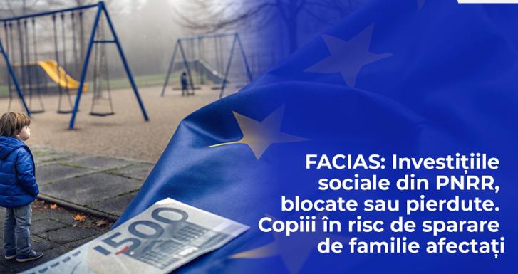 FACIAS: Investițiile sociale din PNRR, blocate sau pierdute. Copiii în risc de separare de familie afectați