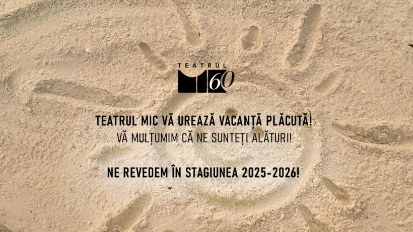 Teatrul Mic intră în vacanță!