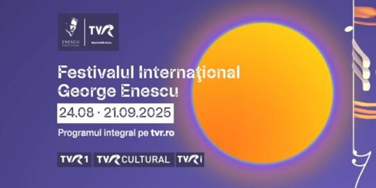Festivalul Internațional George Enescu 2025. Televiziunea Română aduce mai aproape muzica lumii