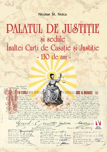 Lansarea volumului Palatul de Justiție și sediile Înaltei Curți de Casație și Justiție – 130 de ani