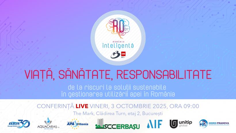 Conferința Națională România Inteligentă „ Viață, sănătate, responsabilitate: de la riscuri la soluții sustenabile în gestionarea utilizării apei în România”