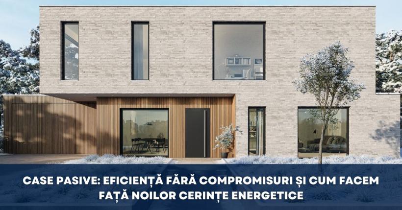 Case pasive: eficiență fără compromisuri și cum facem față noilor cerințe energetice