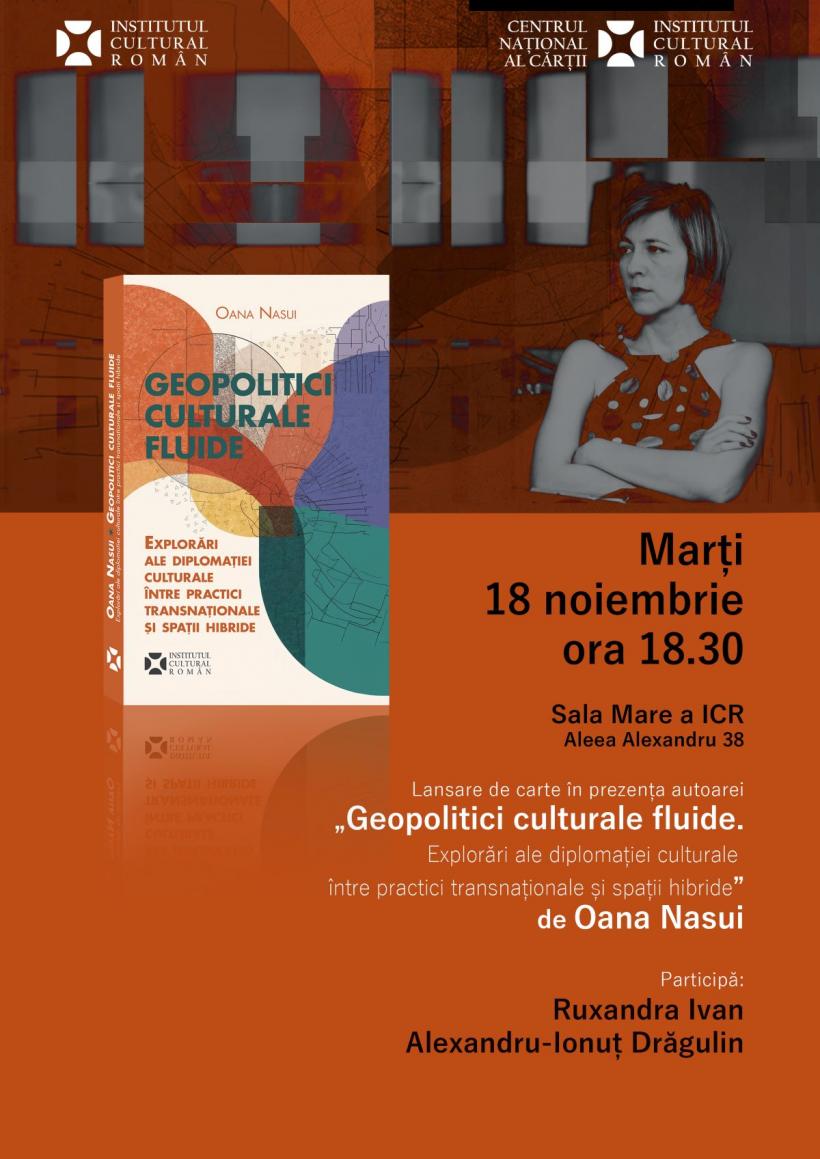 Volumul „Geopolitici culturale fluide. Explorări ale diplomației culturale între practici transnaționale și spații hibride” se lansează la ICR