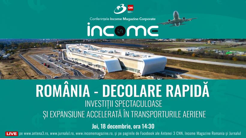 Conferința națională Income Magazine Corporate „România – Decolare rapidă. Investiții spectaculoase și expansiune accelerată în transporturile aeriene”