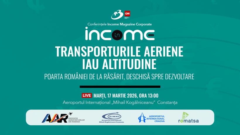Conferința națională Income Magazine Corporate „Transporturile aeriene iau altitudine –Poarta României de la răsărit, deschisă spre dezvoltare” 