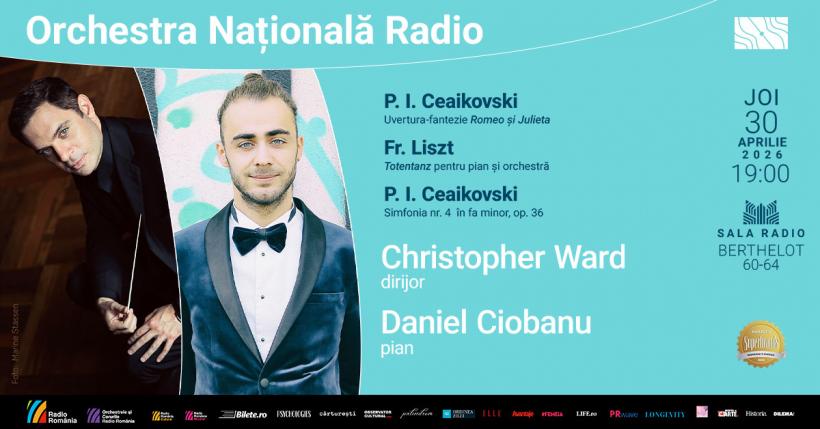 Seară romantică la Sala Radio: Ceaikovski și Liszt, cu dirijorul Christopher Ward și pianistul Daniel Ciobanu, în ultima zi din aprilie