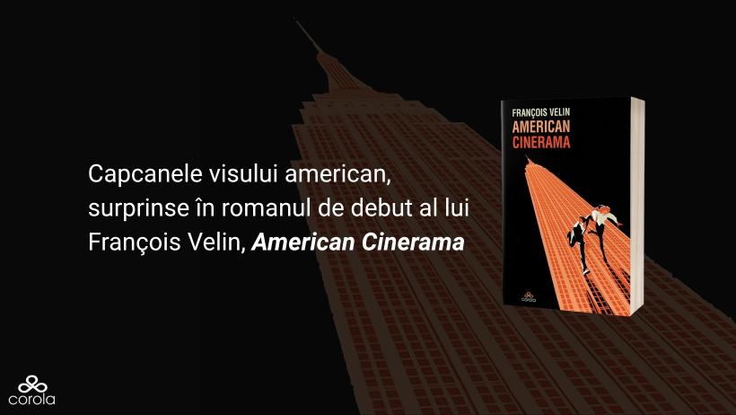 Capcanele visului american, surprinse în romanul de debut al lui François Velin, American Cinerama