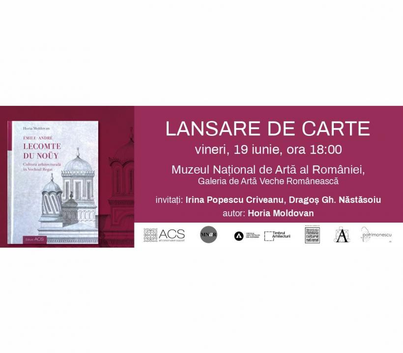 Lansare de carte: Émile-André Lecomte du Noüy – Cultura arhitecturală în Vechiul Regat de Horia Moldovan