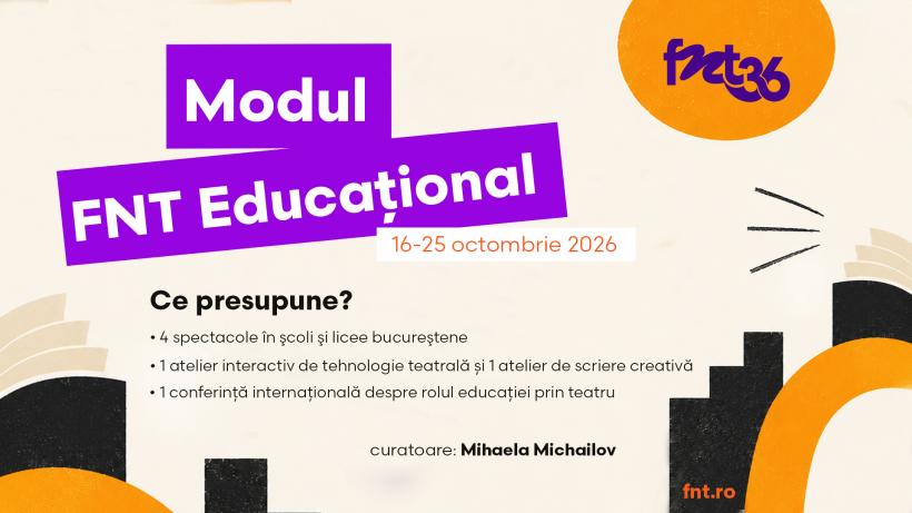 Modulul FNT Educațional, ediția a 5-a. Spațiu esențial de expunere a procesului de educație prin teatru în Festivalul Național de Teatru