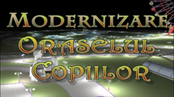 modernizare oraselul copiilor