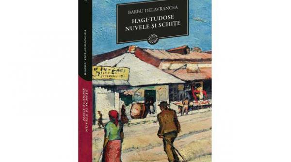 biblioteca pentru toti hagi tudose nuvele si schite de barbu delavrancea