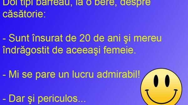 bancul zilei casnicia poate fi periculoasa cand viata e frumoasa