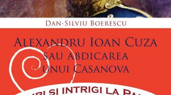 miercuri 24 ianuarie o carte eveniment cu jurnalul alexandru ioan cuza sau abdicarea unui casanova