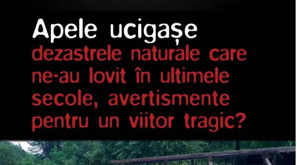 de miercuri 23 ianuarie exclusiv cu jurnalul apele ucigase dezastrele naturale care ne au lovit in ultimele secole avertismente pentru un viitor tragic
