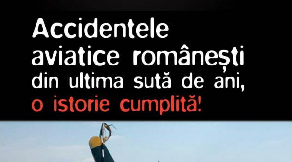 de miercuri 6 februarie exclusiv cu jurnalul accidentele aviatice romanesti din ultima suta de ani o istorie cumplita