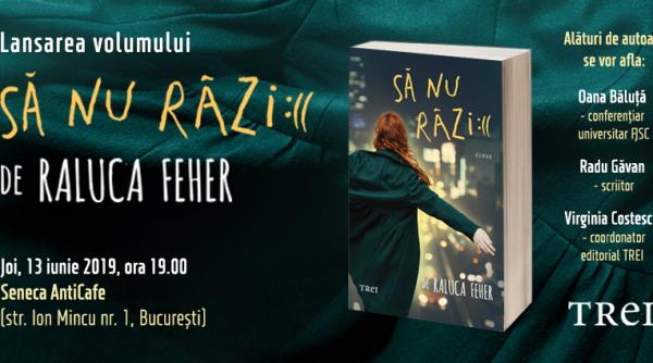 lansarea romanului sa nu razi de raluca feher
